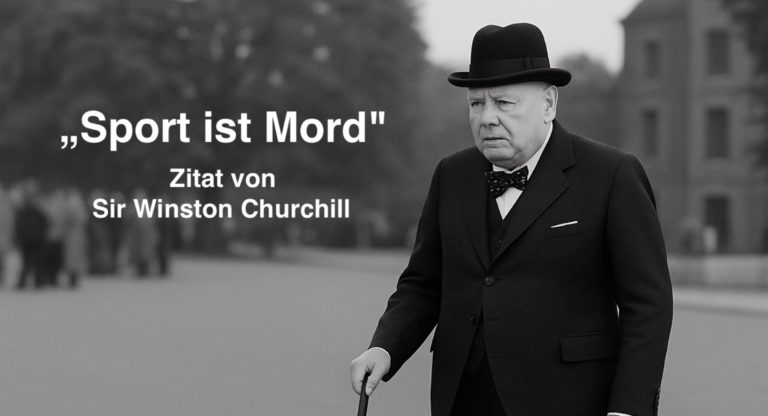 Ein schwarz-weißes Foto zeigt einen älteren Herrn im Anzug, Mantel und mit Melone, der einen Spazierstock hält und ernst schaut. Links im Bild steht in großen Buchstaben: „Sport ist Mord“. Darunter: „Zitat von Sir Winston Churchill“.